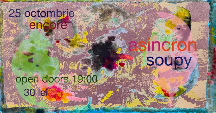 Asincron + Soupy Live @Encore — București